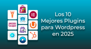 Lee más sobre el artículo 10 Plugins imprescindibles para potenciar tu sitio WordPress en 2025