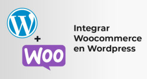 Lee más sobre el artículo Integrar WooCommerce en WordPress: Convierte tu Sitio Web en una Tienda Online