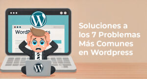 Lee más sobre el artículo Soluciones a los 7 Problemas Más Comunes en WordPress